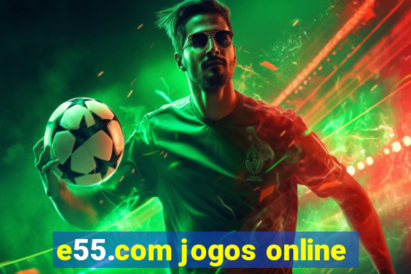 e55.com jogos online